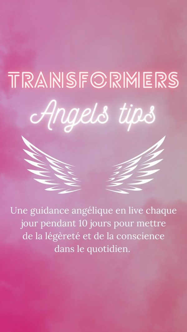 Transformers angels tipsaccompagnement énergies anges